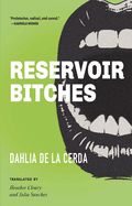 Reservoir Bitches : Stories by Dahlia de la Cerda