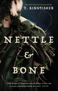 Nettle &amp; Bone by T Kingfisher