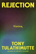 Rejection : Fiction by Tony Tulathimutte