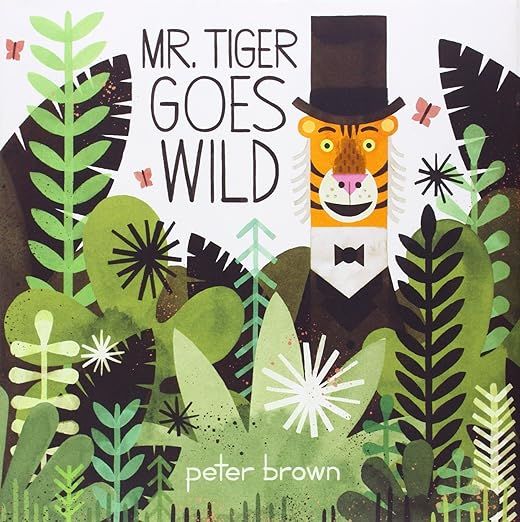 Mr. Tiger Goes Wild by Peter Brown