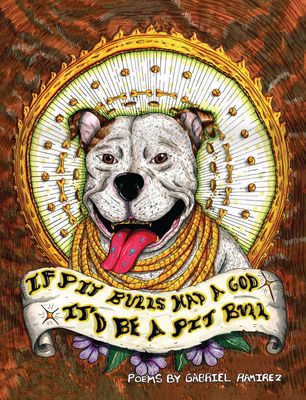 If Pit Bulls Had a God It&#39;d Be a Pit Bull by Gabriel Ramirez and Rushawn Stanley