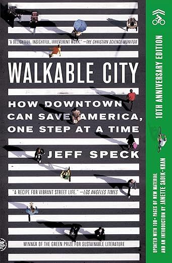 Walkable City: How Downtown Can Save America, One Step at a Time (Tenth Anniversary Edition) by Jeff Speck