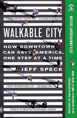 Walkable City: How Downtown Can Save America, One Step at a Time (Tenth Anniversary Edition) by Jeff Speck