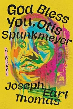 God Bless You, Otis Spunkmeyer by Joseph Earl Thomas