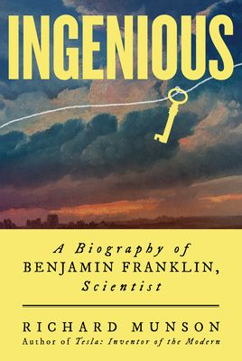 Ingenious : A Biography of Benjamin Franklin, Scientist by Richard Munson
