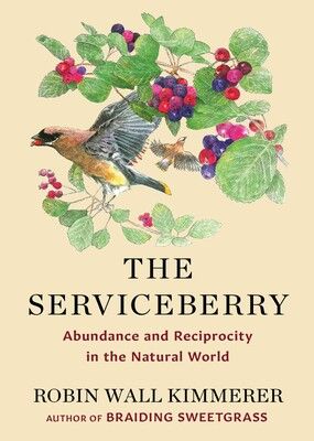 Serviceberry : Abundance and Reciprocity in the Natural World by Robin Kimmerer