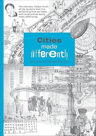 Cities Made Differently by David Graeber