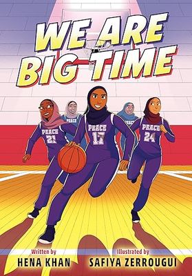 We Are Big Time by Hena Khan and illus. Safiya Zerrougui