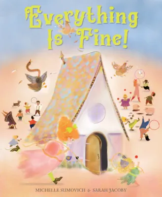 Everything Is Fine! by Michelle Sumovich and Sarah Jacoby