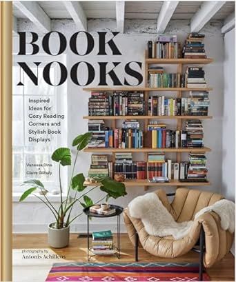 Book Nooks: Inspired Ideas for Cozy Reading Corners and Stylish Book Displays by Vanessa Dina and Claire Gilhuly