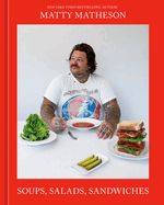 Matty Matheson  : Soups, Salads, Sandwiches A Cookbook
