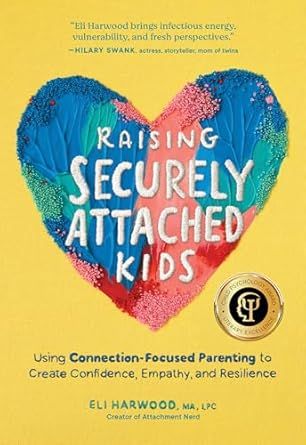 Raising Securely Attached Kids by Eli Harwood