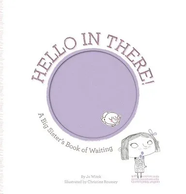 Hello In There! A Big Sister's Book of Waiting by Jo Witek