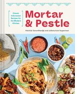 Mortar and Pestle: Classic Indonesian Recipes for the Modern Kitchen by Patricia Tanumihardja