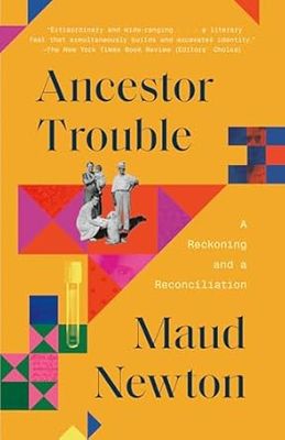 Ancestor Trouble: A Reckoning and a Reconciliation by Maud Newton