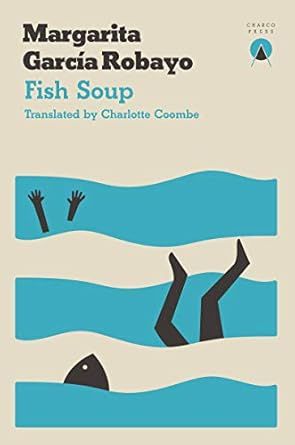 Fish Soup by Margarita García Robayo