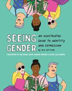 Seeing Gender: An Illustrated Guide to Identity and Expression by Iris Gottlieb