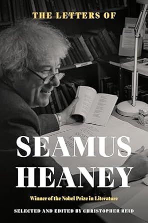 The Letters of Seamus Heaney by Seamus Heaney and ed. Christopher Reid