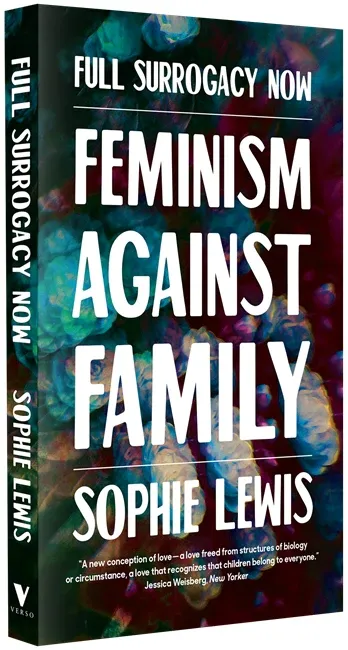 Full Surrogacy Now : Feminism Against Family (paperback) by Sophie Lewis