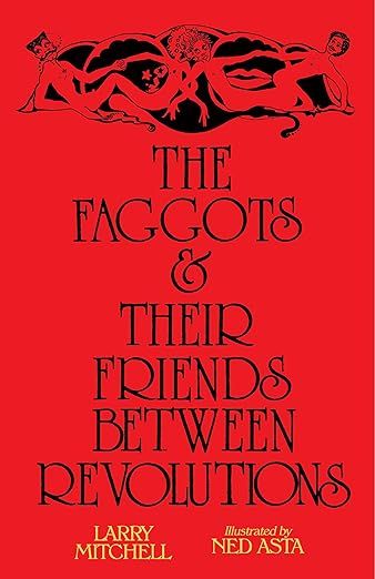 The Faggots and Their Friends Between Revolutions by Larry Mitchell