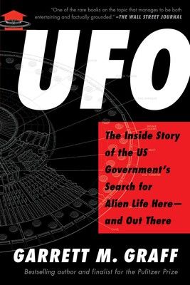 UFO: The Inside Story of the U.S. Government's Search for Alien Life Here--and Out There by Garrett Graff