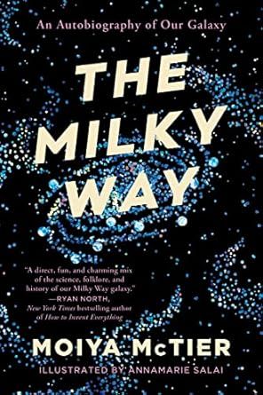 Milky Way: An Autobiography of Our Galaxy by Moiya McTier