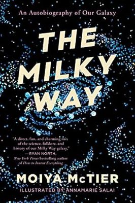 Milky Way: An Autobiography of Our Galaxy by Moiya McTier