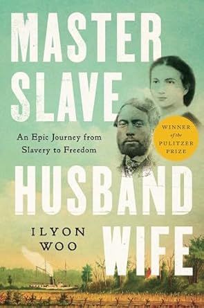 Master Slave Husband Wife: An Epic Journey from Slavery to Freedom by Ilyon Woo