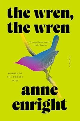 The Wren, the Wren by Anne Enright