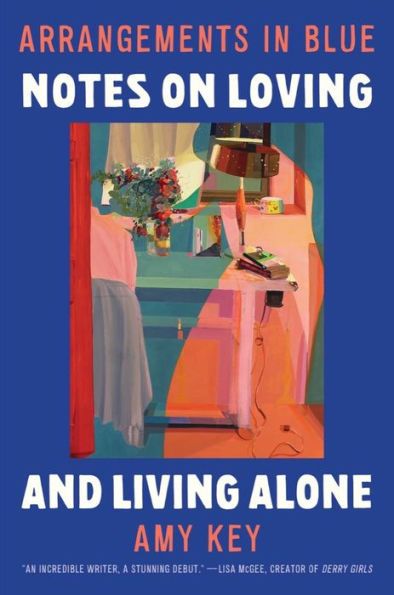 Arrangements in Blue: Notes on Loving and Living Alone by Amy Key