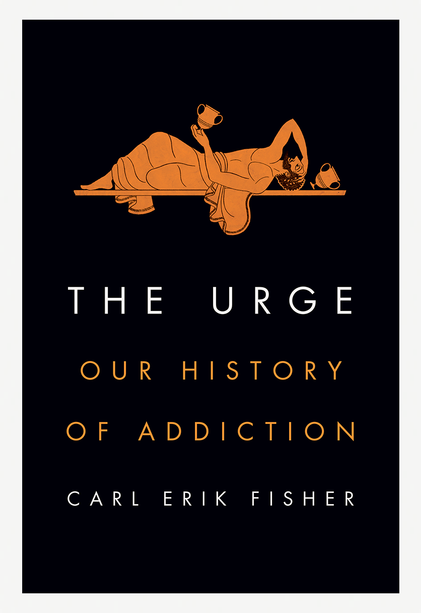 The Urge: Our History of Addiction by Carl Erik Fisher