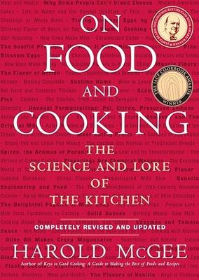 On Food and Cooking: The Science and Lore of the Kitchen (Revised and Updated) by Harold McGee