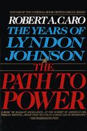 The Path to Power: The Years of Lyndon Johnson I (Years of Lyndon Johnson #1) by Robert A Caro