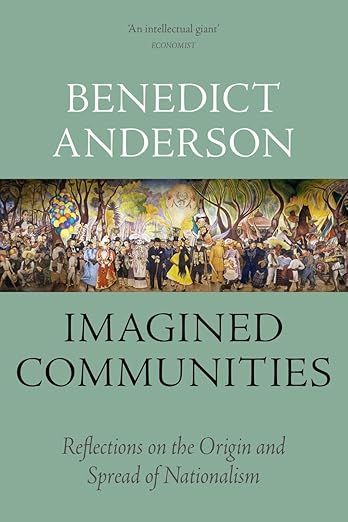 Imagined Communities: Reflections on the Origin and Spread of Nationalism by Benedict Anderson