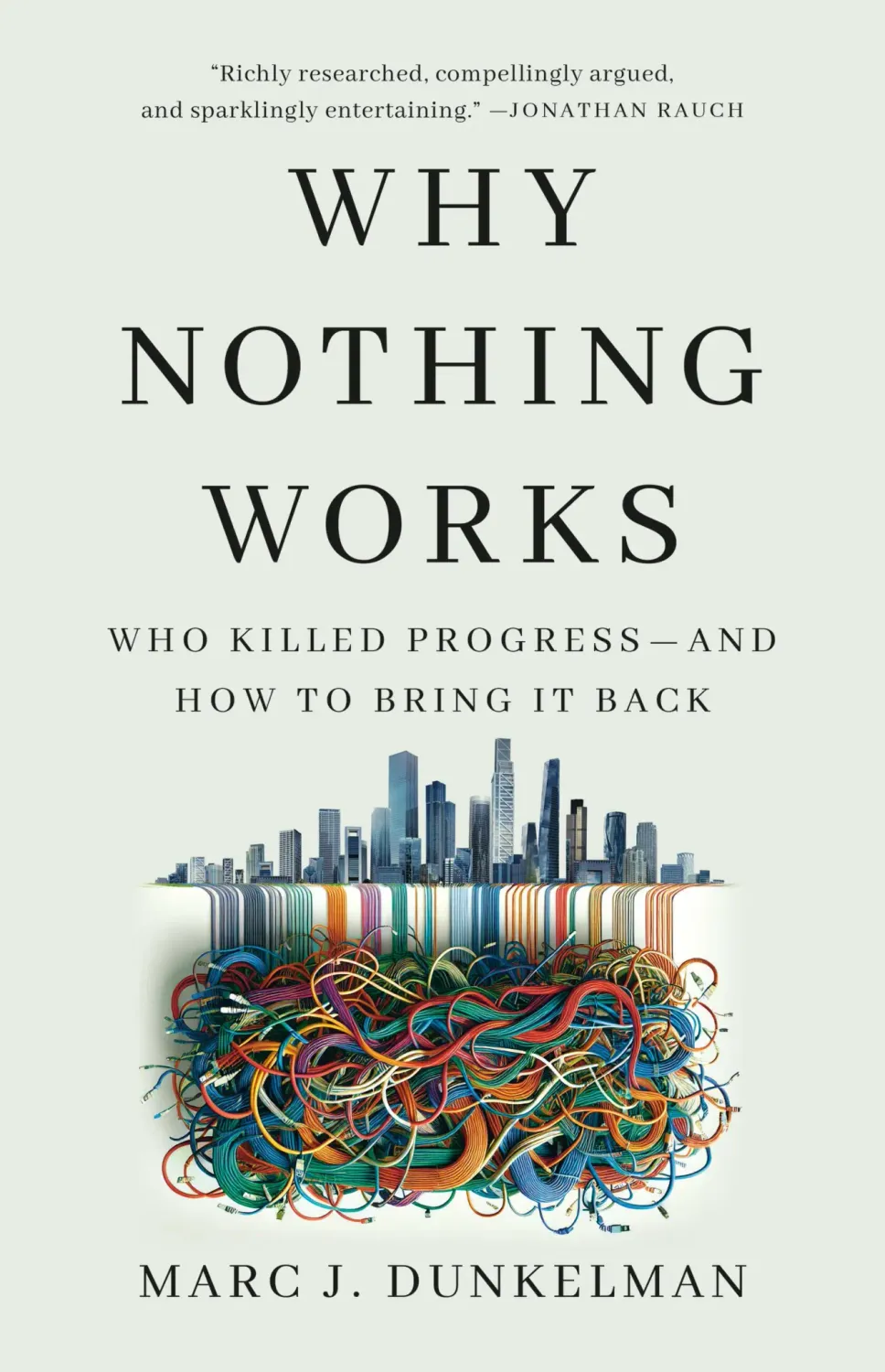 Why Nothing Works: Who Killed Progress--And How to Bring It Back by Marc J. Dunkelman
