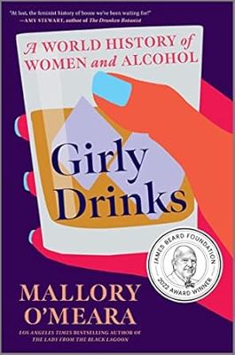 Girly Drinks: A World History of Women and Alcohol by Mallory O&#39;Meara