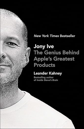 Jony Ive: The Genius Behind Apple&#39;s Greatest Products by Leander Kahney