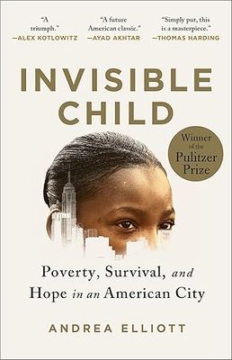 Invisible Child: Poverty, Survival &amp; Hope in an American City (paperback) by Andrea Elliott
