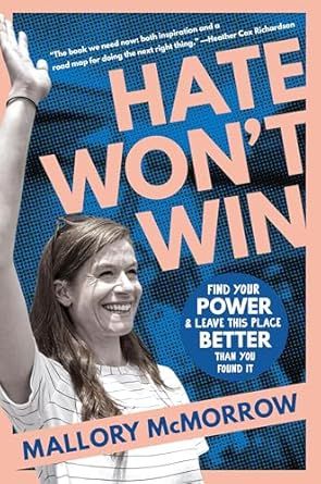 Hate Won't Win: Find Your Power and Leave This Place Better Than You Found It by Mallory McMorrow