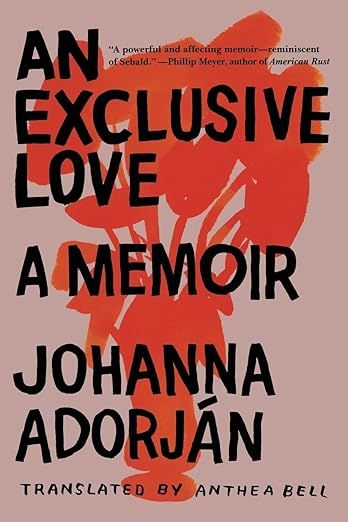An Exclusive Love by Johanna Adorján and trans. Anthea Bell