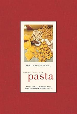 Encyclopedia of Pasta (California Studies in Food and Culture #26) by Oretta Zanini De Vita and translated by Maureen Fant