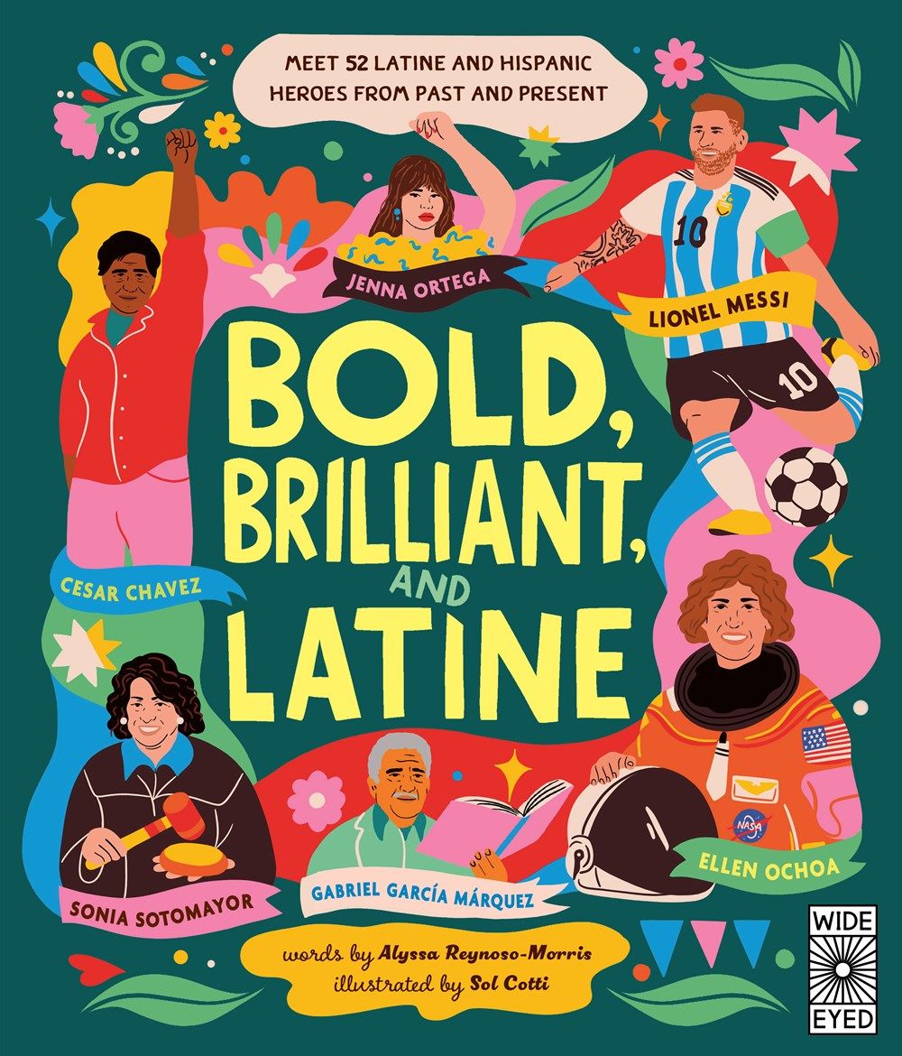 Bold, Brilliant, and Latine : Meet 52 Latine and Hispanic Heroes from Past and Present by Alyssa Reynoso-Morris and illustrated by Sol Cotti