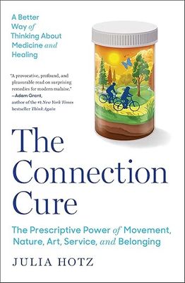 The Connection Cure: The Prescriptive Power of Movement, Nature, Art, Service, and Belonging (paperback) by Julia Hotz