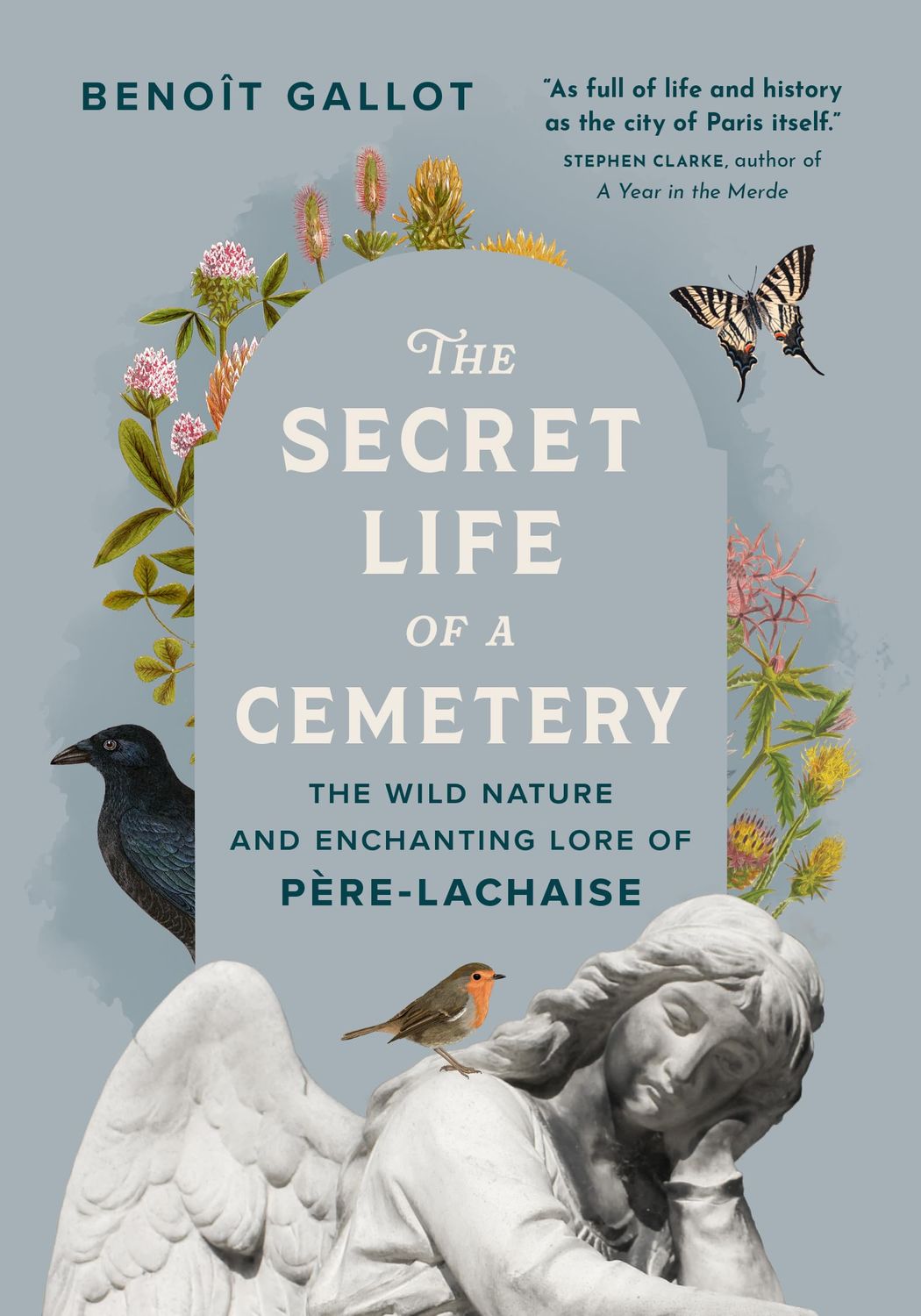 The Secret Life of a Cemetery: The Wild Nature and Enchanting Lore of Pere-Lachaise by Benoit Gallot