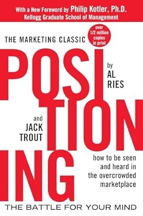 Positioning: The Battle for Your Mind by Al Ries and Jack Trout