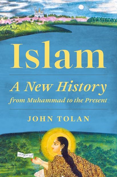 Islam: A New History from Muhammad to the Present by John Tolan