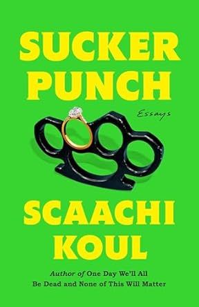 Sucker Punch : Essays by Scaachi Koul