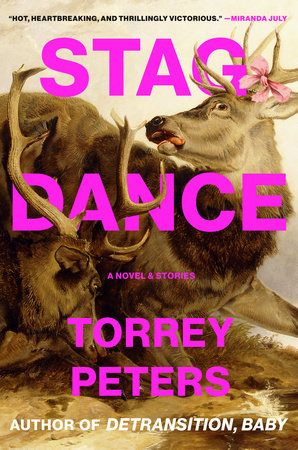 Stag Dance: A Novel and Stories by Torrey Peters