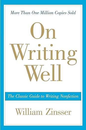 On Writing Well: The Classic Guide to Writing Nonfiction (Anniversary) by William Zinsser