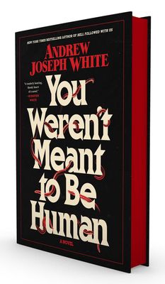 You Weren&#39;t Meant to Be Human by Andrew Joseph White